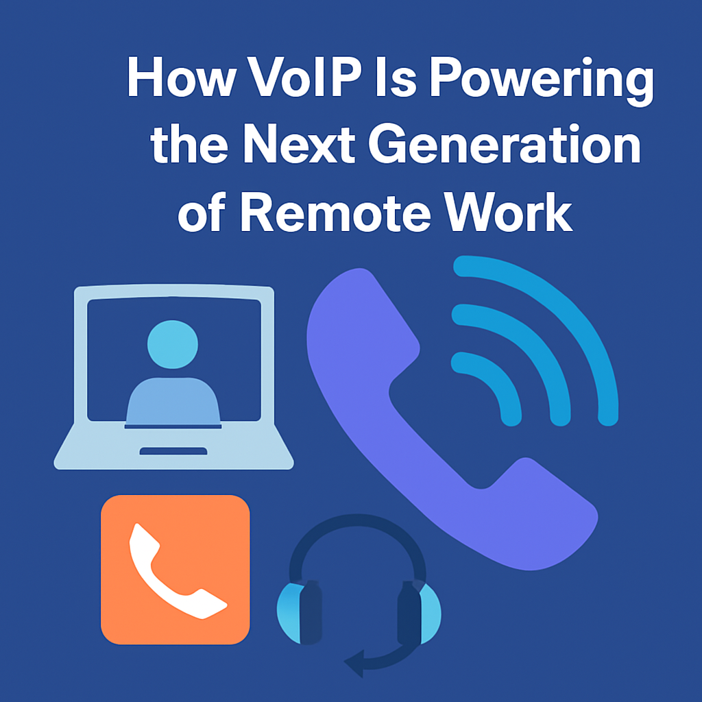 How VoIP Is Powering the Next Generation of Remote Work