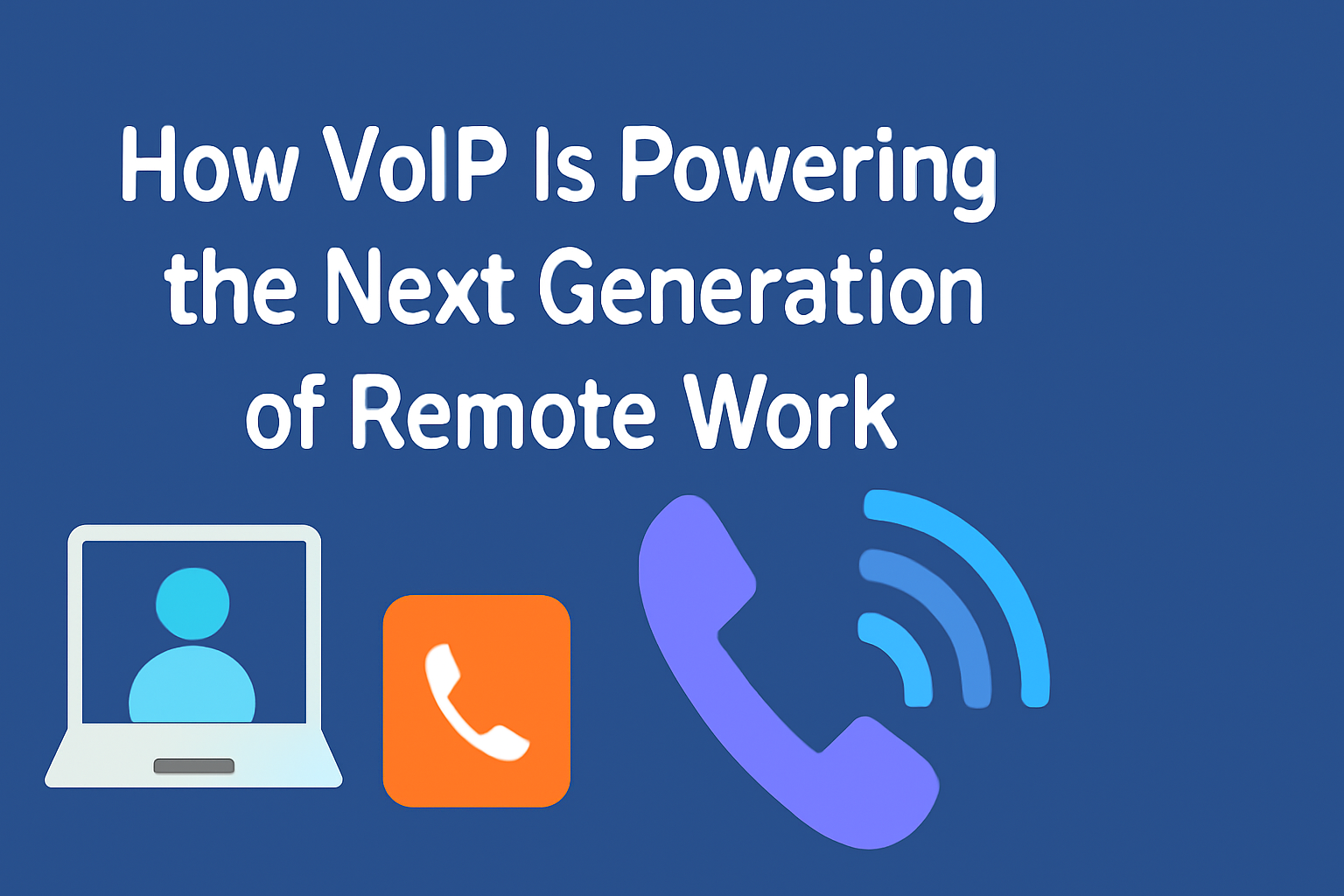 How VoIP Is Powering the Next Generation of Remote Work